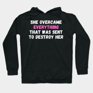 She Overcame Everything That Was Sent To Destroy Her Hoodie